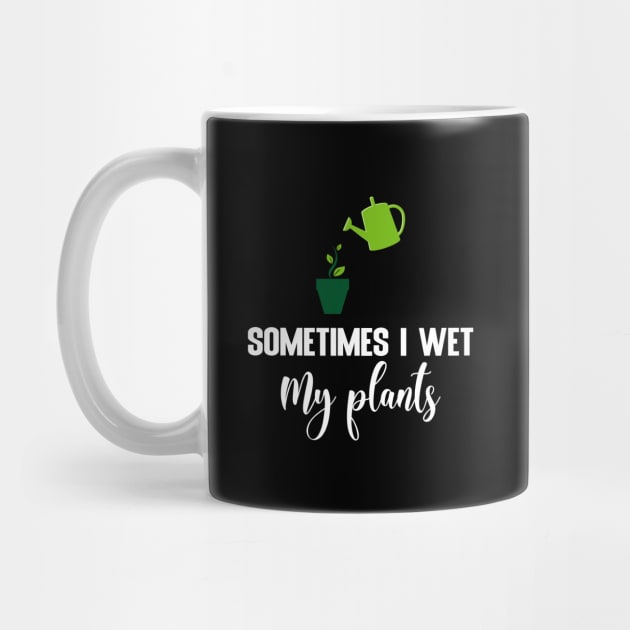 Sometimes I wet my plants by FatTize